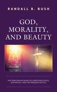 bokomslag God, Morality, and Beauty