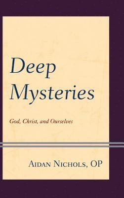 Aidan Nichols OP, Aidan Nichols Op - Deep Mysteries, Inbunden