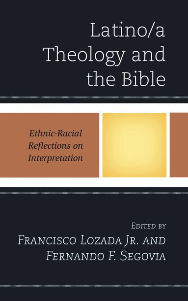 Francisco Lozada Jr., Fernando F. Segovia - Latino/a Theology and the Bible, Inbunden