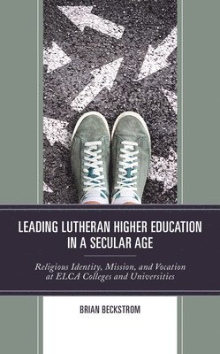 Leading Lutheran Higher Education in a Secular Age 1