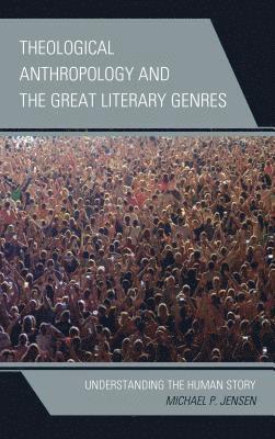 Theological Anthropology and the Great Literary Genres 1