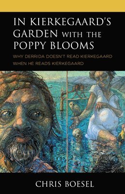 Chris Boesel - In Kierkegaard's Garden with the Poppy Blooms, Inbunden