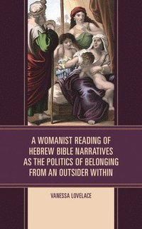 bokomslag A Womanist Reading of Hebrew Bible Narratives as the Politics of Belonging from an Outsider Within