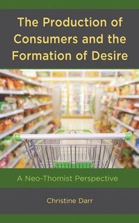 bokomslag The Production of Consumers and the Formation of Desire