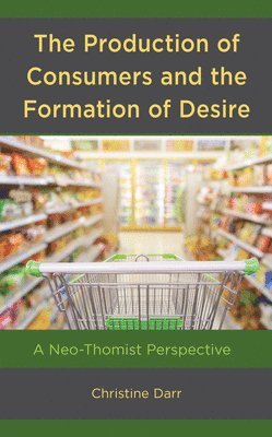 The Production of Consumers and the Formation of Desire 1