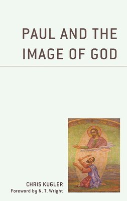 Chris Kugler - Paul and the Image of God, Häftad