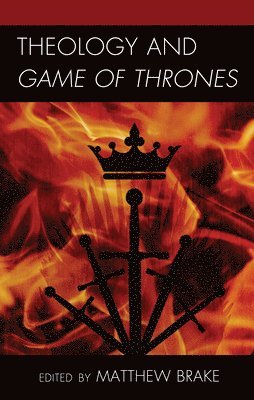 Matthew William Brake - Theology and Game of Thrones, Inbunden