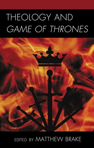 Matthew William Brake - Theology and Game of Thrones, Häftad