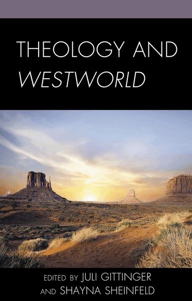 Juli Gittinger, Shayna Sheinfeld - Theology and Westworld, Inbunden