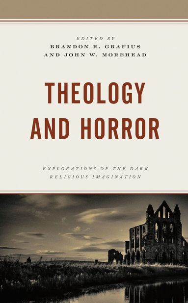 Brandon R. Grafius, John W. Morehead - Theology and Horror, Inbunden