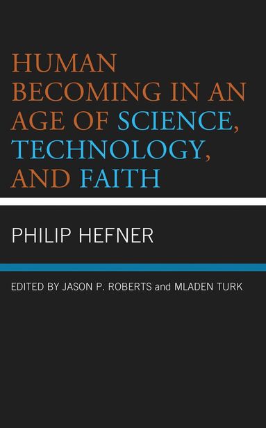 Philip Hefner, Jason P. Roberts, Mladen Turk - Human Becoming in an Age of Science, Technology, and Faith, Inbunden