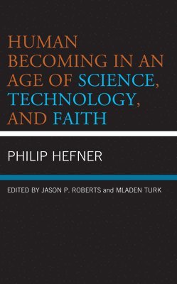 bokomslag Human Becoming in an Age of Science, Technology, and Faith