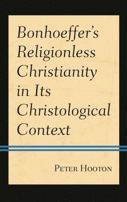 bokomslag Bonhoeffers Religionless Christianity in Its Christological Context