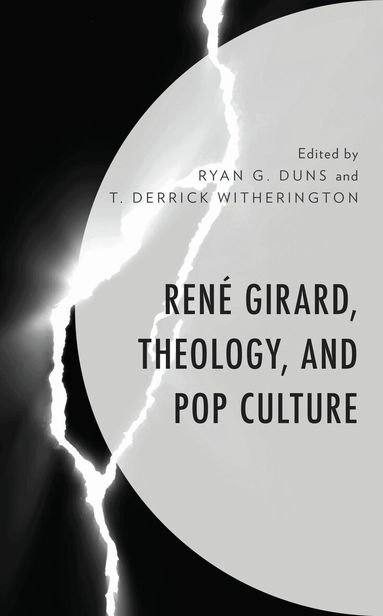 Ryan G. Duns, T. Derrick Witherington - René Girard, Theology, and Pop Culture, Häftad
