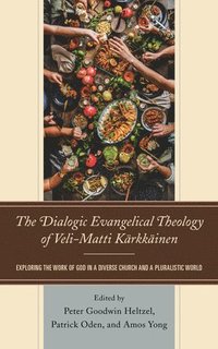 bokomslag The Dialogic Evangelical Theology of Veli-Matti Krkkinen