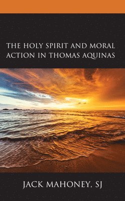 bokomslag Holy Spirit and Moral Action in Thomas Aquinas