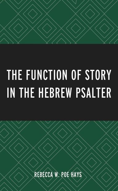 Rebecca W. Poe Hays - Function of Story in the Hebrew Psalter, Inbunden