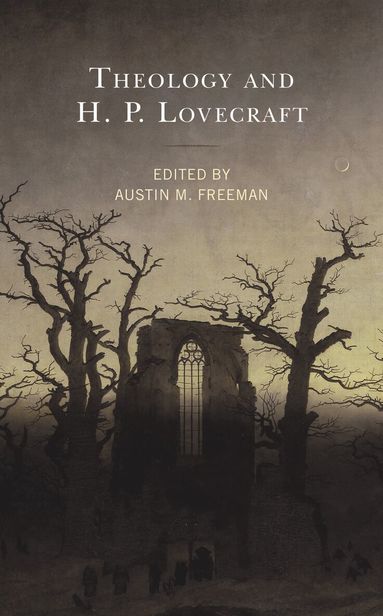 Austin M. Freeman - Theology and H.P. Lovecraft, Inbunden