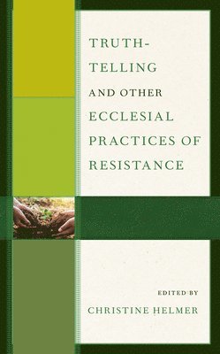 Christine Helmer - Truth-Telling and Other Ecclesial Practices of Resistance, Häftad