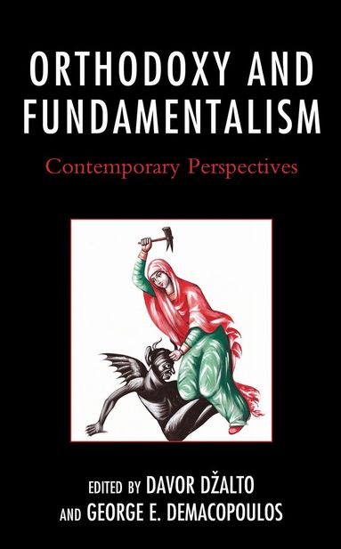 Davor Džalto, George E. Demacopoulos - Orthodoxy and Fundamentalism, Inbunden
