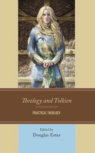 Douglas Estes - Theology and Tolkien, Inbunden