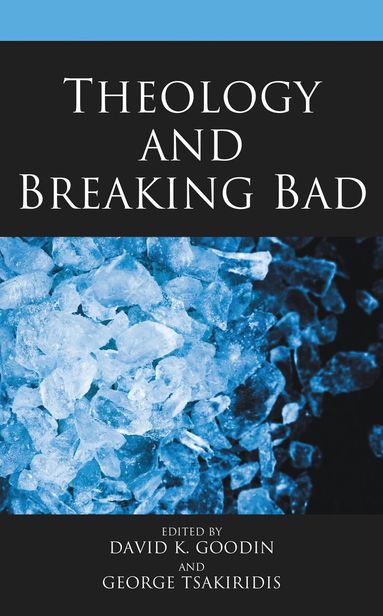 David K. Goodin, George Tsakiridis - Theology and Breaking Bad, Inbunden