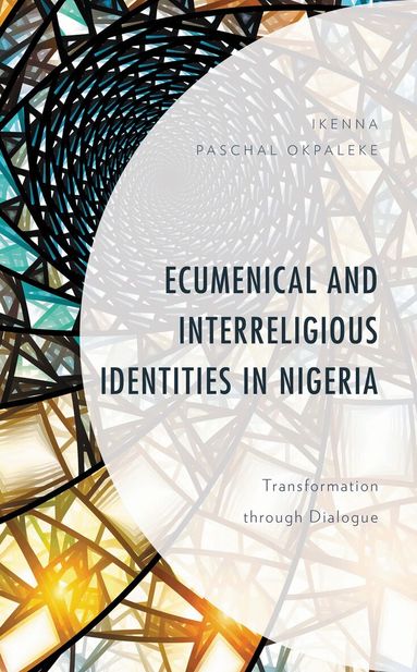 Ikenna Paschal Okpaleke - Ecumenical and Interreligious Identities in Nigeria, Inbunden