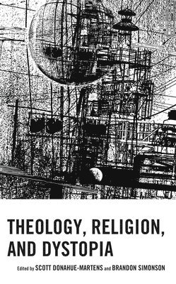 Scott Donahue-Martens, Brandon Simonson - Theology, Religion, and Dystopia, Häftad