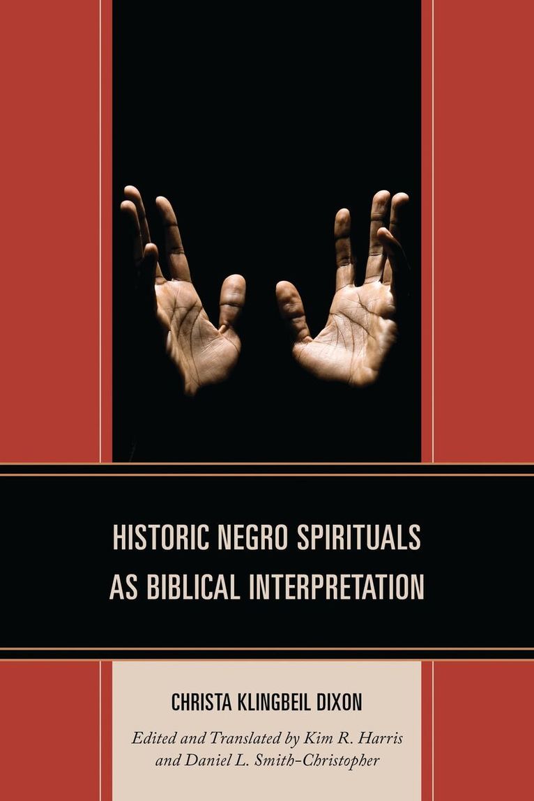 Christa Klingbeil Dixon, Kim R. Harris, Daniel L. Smith-Christopher - Historic Negro Spirituals as Biblical Interpretation, Häftad