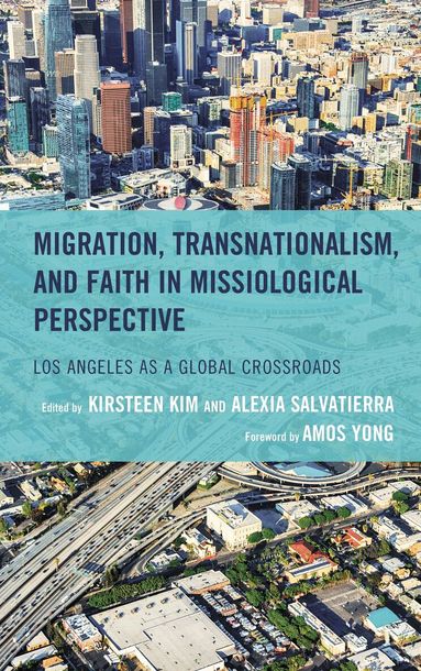 Kirsteen Kim, Alexia Salvatierra - Migration, Transnationalism, and Faith in Missiological Perspective, Inbunden