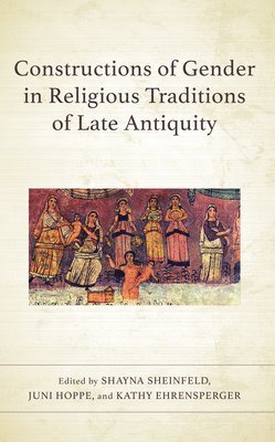 Constructions of Gender in Religious Traditions of Late Antiquity 1