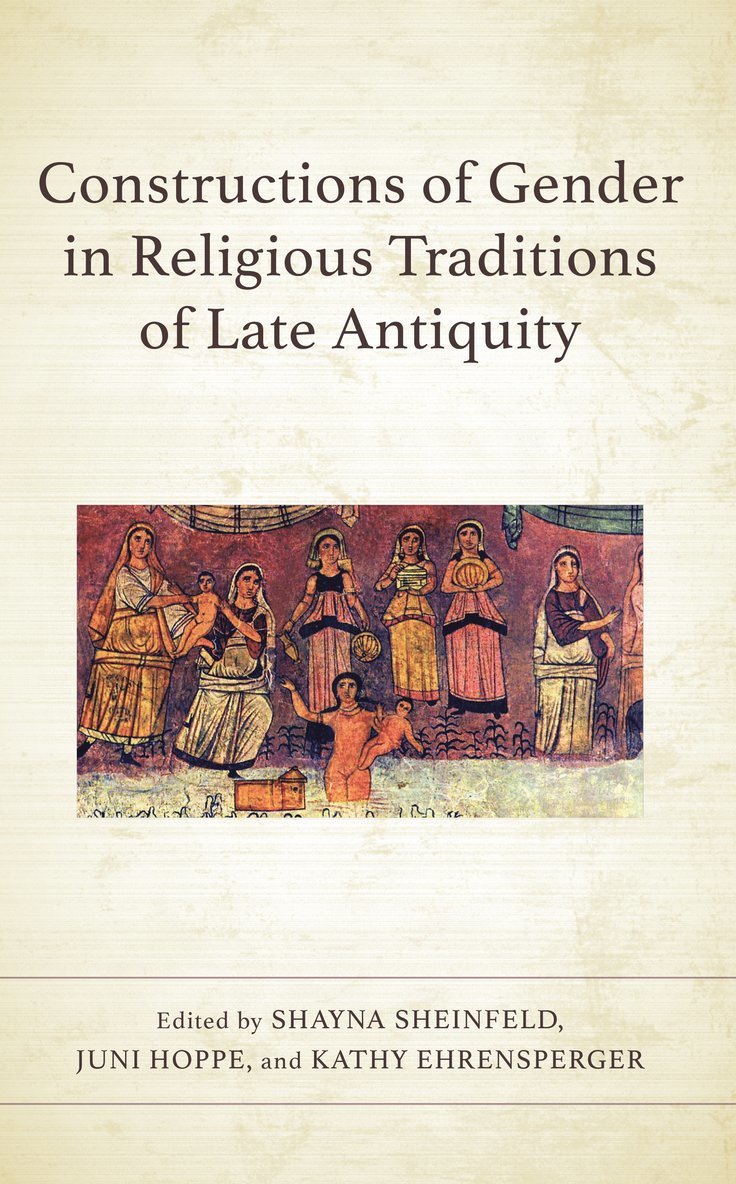 Shayna Sheinfeld, Juni Hoppe, Kathy Ehrensperger - Constructions of Gender in Religious Traditions of Late Antiquity, Inbunden