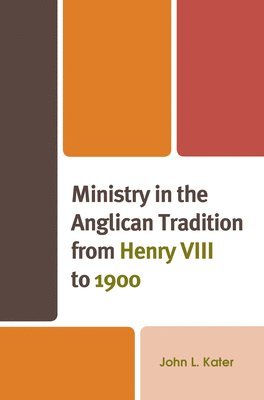 bokomslag Ministry in the Anglican Tradition from Henry VIII to 1900