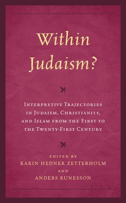 Within Judaism? Interpretive Trajectories in Judaism, Christianity, and Islam from the First to the Twenty-First Century 1