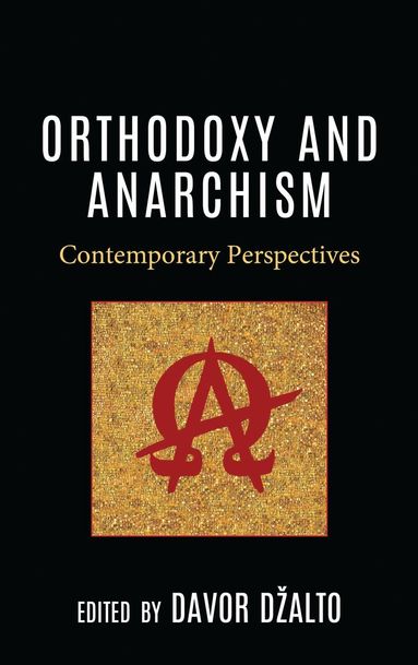 Davor Džalto - Orthodoxy and Anarchism, Inbunden