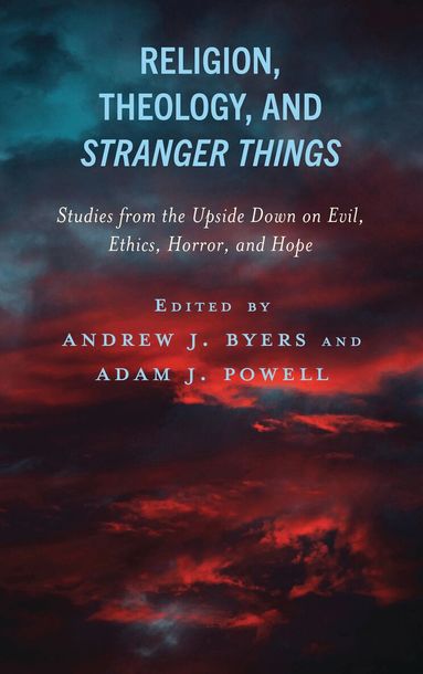 Andrew J. Byers, Adam J. Powell - Religion, Theology, and Stranger Things, Inbunden
