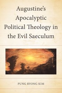 bokomslag Augustines Apocalyptic Political Theology in the Evil Saeculum