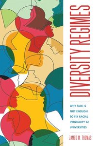 bokomslag Diversity Regimes: Why Talk Is Not Enough to Fix Racial Inequality at Universities