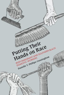 bokomslag Putting Their Hands on Race: Irish Immigrant and Southern Black Domestic Workers