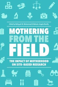 bokomslag Mothering from the Field: The Impact of Motherhood on Site-Based Research