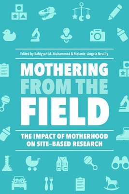 bokomslag Mothering from the Field: The Impact of Motherhood on Site-Based Research