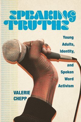 bokomslag Speaking Truths: Young Adults, Identity, and Spoken Word Activism