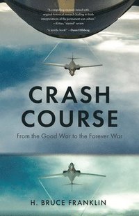 bokomslag Crash Course: From the Good War to the Forever War