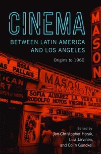 bokomslag Cinema Between Latin America and Los Angeles: Origins to 1960
