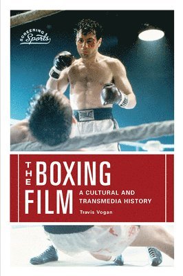 bokomslag The Boxing Film: A Cultural and Transmedia History