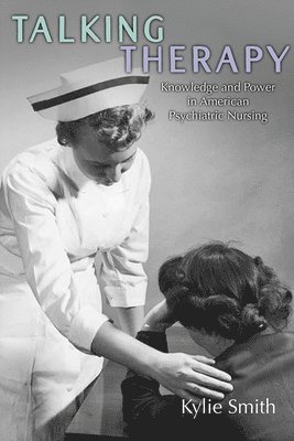 bokomslag Talking Therapy: Knowledge and Power in American Psychiatric Nursing