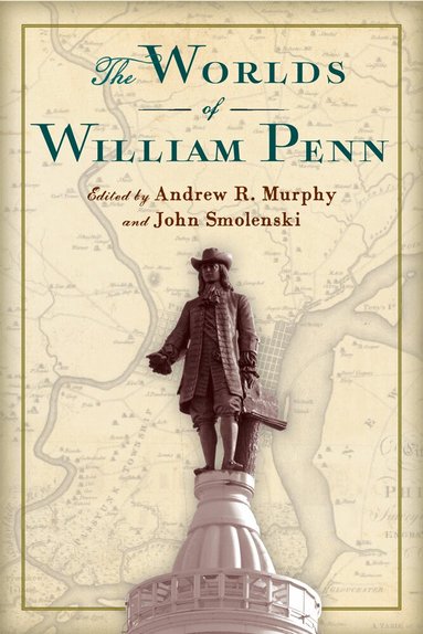 Andrew R. Murphy, John Smolenski - Worlds of William Penn, Inbunden