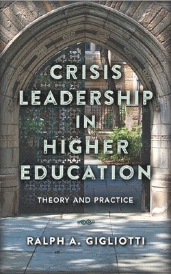 Ralph A. Gigliotti, Ralph A Gigliotti - Crisis Leadership in Higher Education: Theory and Practice, Inbunden