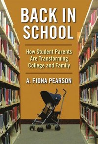 bokomslag Back in School: How Student Parents Are Transforming College and Family