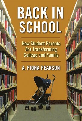 bokomslag Back in School: How Student Parents Are Transforming College and Family